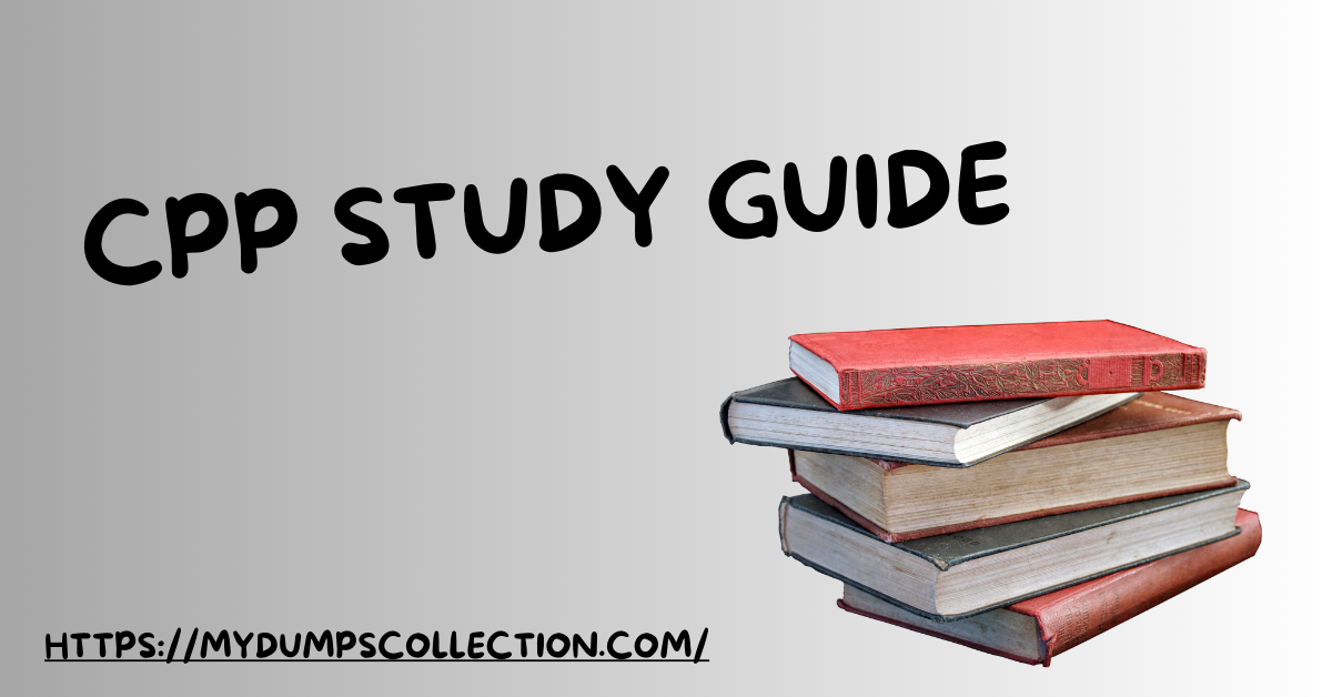 Ace Your CPP Exam with MyDumpsCollection Study Guide